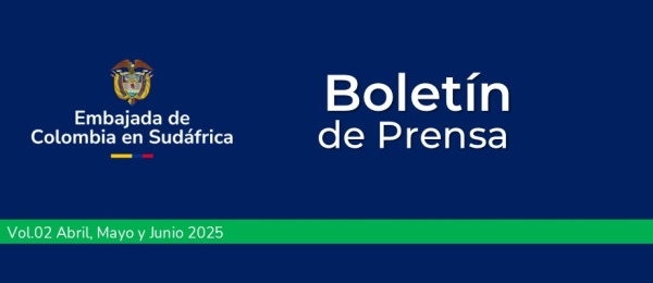Boletín de prensa de abril y junio de 2025 de la Embajada de Colombia en Sudáfrica